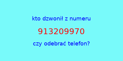 kto dzwonił 913209970  czy odebrać telefon?