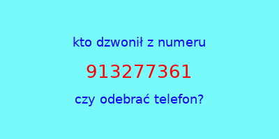 kto dzwonił 913277361  czy odebrać telefon?