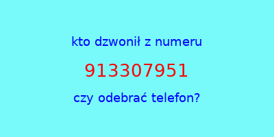 kto dzwonił 913307951  czy odebrać telefon?