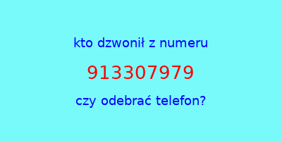 kto dzwonił 913307979  czy odebrać telefon?