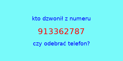 kto dzwonił 913362787  czy odebrać telefon?