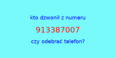 kto dzwonił 913387007  czy odebrać telefon?