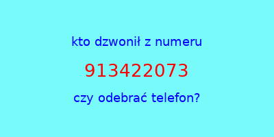 kto dzwonił 913422073  czy odebrać telefon?