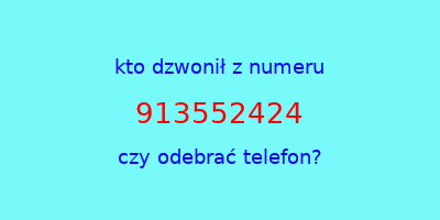 kto dzwonił 913552424  czy odebrać telefon?