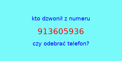 kto dzwonił 913605936  czy odebrać telefon?