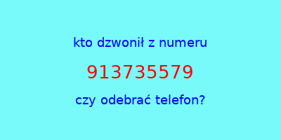 kto dzwonił 913735579  czy odebrać telefon?