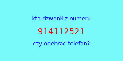 kto dzwonił 914112521  czy odebrać telefon?