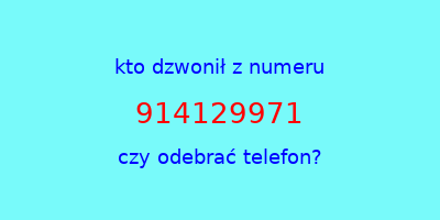 kto dzwonił 914129971  czy odebrać telefon?