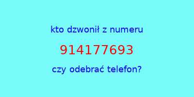 kto dzwonił 914177693  czy odebrać telefon?