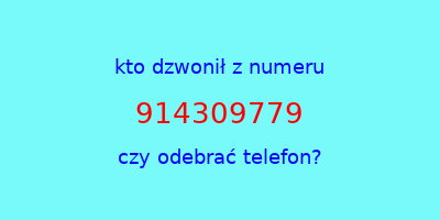 kto dzwonił 914309779  czy odebrać telefon?