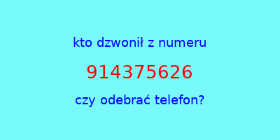 kto dzwonił 914375626  czy odebrać telefon?