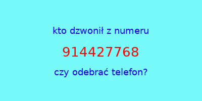 kto dzwonił 914427768  czy odebrać telefon?