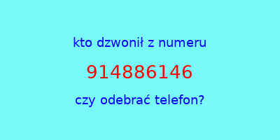 kto dzwonił 914886146  czy odebrać telefon?