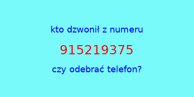 kto dzwonił 915219375  czy odebrać telefon?