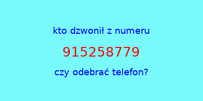 kto dzwonił 915258779  czy odebrać telefon?