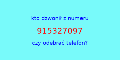 kto dzwonił 915327097  czy odebrać telefon?