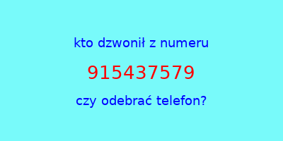 kto dzwonił 915437579  czy odebrać telefon?