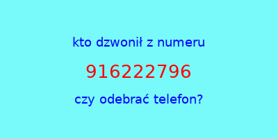 kto dzwonił 916222796  czy odebrać telefon?