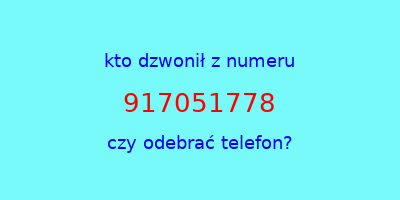 kto dzwonił 917051778  czy odebrać telefon?