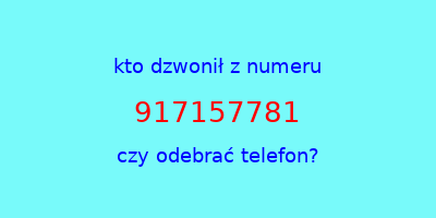 kto dzwonił 917157781  czy odebrać telefon?