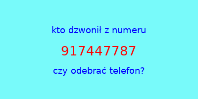 kto dzwonił 917447787  czy odebrać telefon?