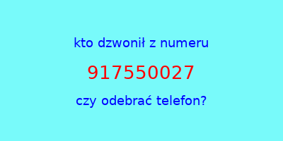 kto dzwonił 917550027  czy odebrać telefon?