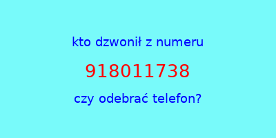 kto dzwonił 918011738  czy odebrać telefon?