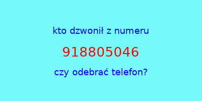 kto dzwonił 918805046  czy odebrać telefon?