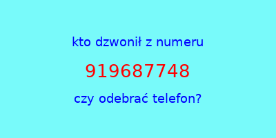 kto dzwonił 919687748  czy odebrać telefon?