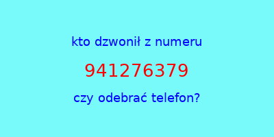 kto dzwonił 941276379  czy odebrać telefon?