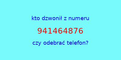 kto dzwonił 941464876  czy odebrać telefon?