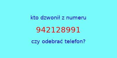 kto dzwonił 942128991  czy odebrać telefon?