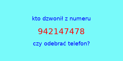 kto dzwonił 942147478  czy odebrać telefon?