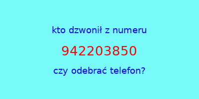 kto dzwonił 942203850  czy odebrać telefon?