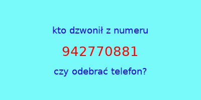 kto dzwonił 942770881  czy odebrać telefon?