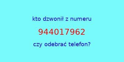 kto dzwonił 944017962  czy odebrać telefon?