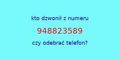 kto dzwonił 948823589  czy odebrać telefon?