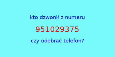 kto dzwonił 951029375  czy odebrać telefon?