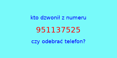 kto dzwonił 951137525  czy odebrać telefon?