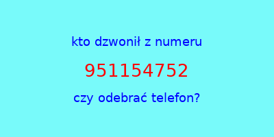 kto dzwonił 951154752  czy odebrać telefon?