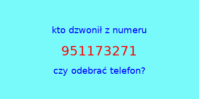 kto dzwonił 951173271  czy odebrać telefon?