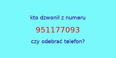 kto dzwonił 951177093  czy odebrać telefon?