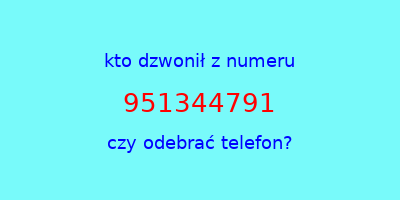 kto dzwonił 951344791  czy odebrać telefon?