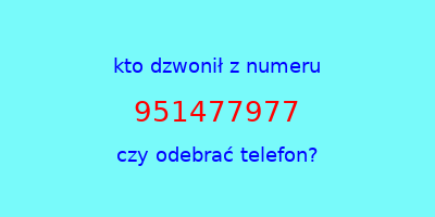 kto dzwonił 951477977  czy odebrać telefon?