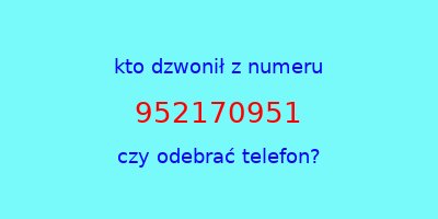 kto dzwonił 952170951  czy odebrać telefon?