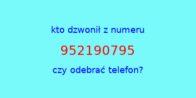 kto dzwonił 952190795  czy odebrać telefon?