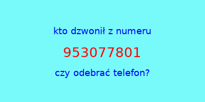 kto dzwonił 953077801  czy odebrać telefon?