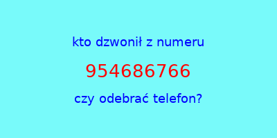 kto dzwonił 954686766  czy odebrać telefon?