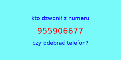 kto dzwonił 955906677  czy odebrać telefon?