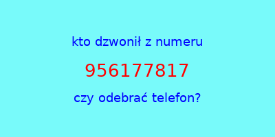 kto dzwonił 956177817  czy odebrać telefon?